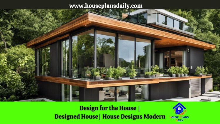 Design for the House | Designed House |  House Designs Modern