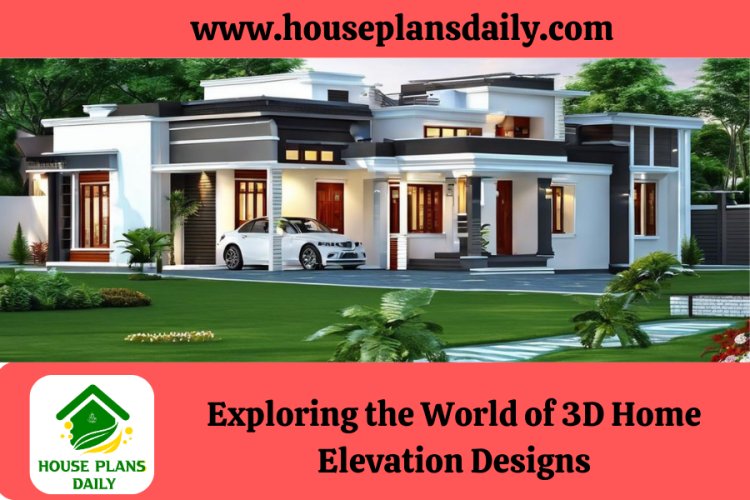 Exploring the World of 3D Home Elevation Designs