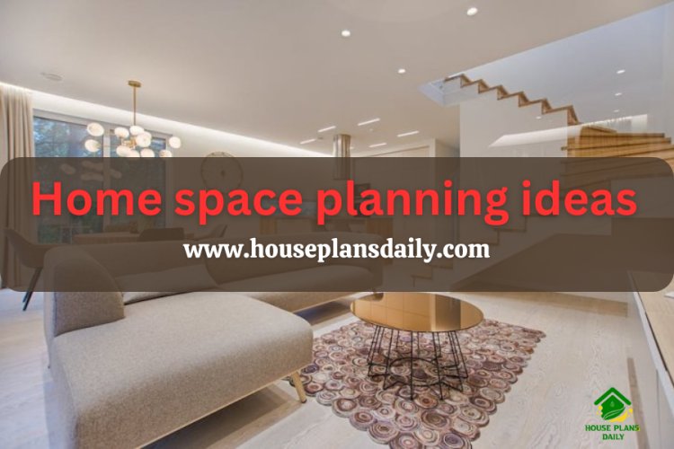 Home space planning ideas