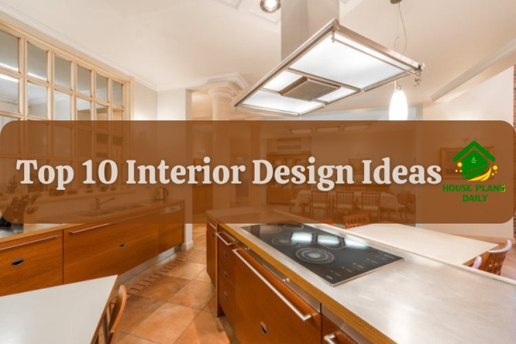 Top 10 Interior Design Ideas