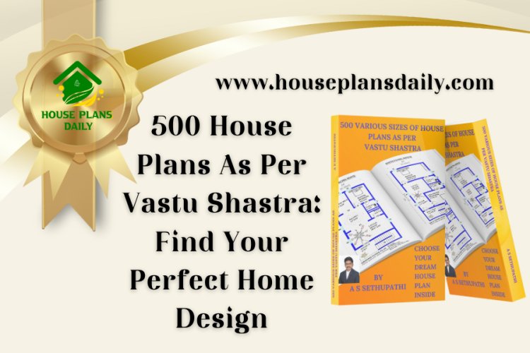 500 House Plans As Per Vastu Shastra: Find Your Perfect Home Design